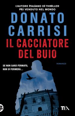 Donato Carrisi - Il cacciatore del buio — TEA Libri